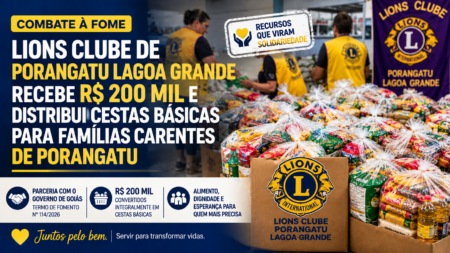 Lions Clube de Porangatu Lagoa Grande recebe R$ 200 mil e transforma recursos em cestas básicas para famílias carentes
